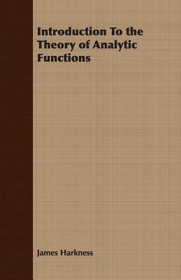 Introduction to the Theory of Analytic Functions by James Harkness