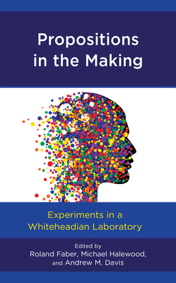 Propositions in the Making: Experiments in a Whiteheadian Laboratory by 