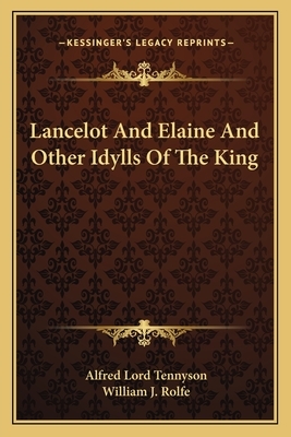 Lancelot and Elaine and Other Idylls of the King by Alfred Tennyson