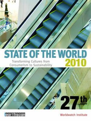 State of the World 2010: Transforming Cultures from Consumerism to Sustainability by Worldwatch Institute