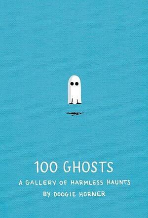 100 Ghosts: A Gallery of Harmless Haunts by Doogie Horner