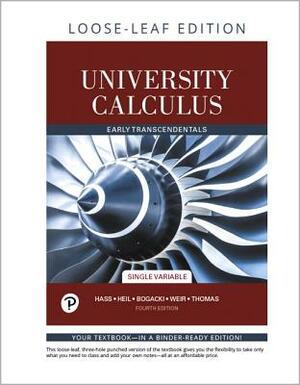 University Calculus: Early Transcendentals, Single Variable, Loose-Leaf Edition by Joel Hass, Przemyslaw Bogacki, Christopher Heil