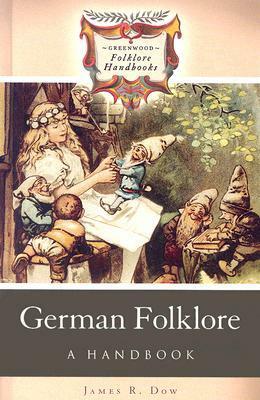 German Folklore: A Handbook by James R. Dow