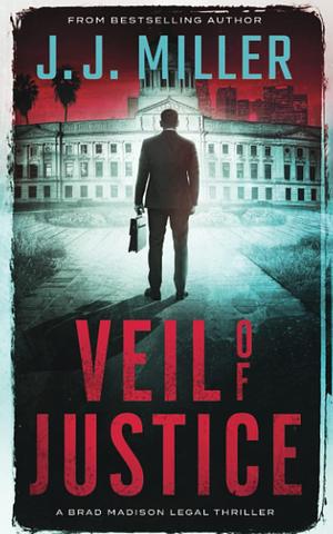 Veil of Justice: A Legal Thriller by J.J. Miller, J.J. Miller