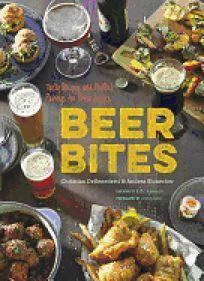 Beer Bites: 65 Recipes for Tasty Bites That Pair Perfectly with Beer by Christian DeBenedetti, John Lee, Andrea Slonecker