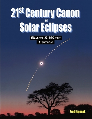 21st Century Canon of Solar Eclipses - Black & White Edition by Fred Espenak