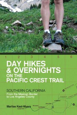 Day Hikes and Overnights on the Pacific Crest Trail: Southern California: From the Mexican Border to Los Angeles County by Marlise Kast-Myers