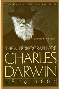 The Autobiography of Charles Darwin: 1809-1882 by Charles Darwin