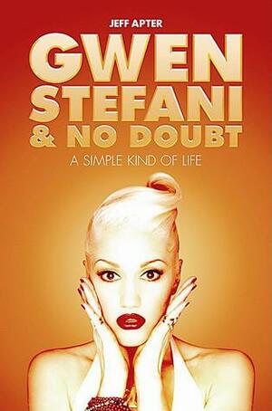Simple Kind of Life: Gwen Stefani & No Doubt by Jeff Apter