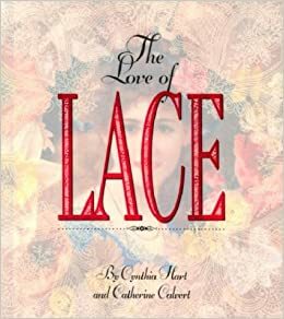 The Love of Lace by Cynthia Hart, Catherine Calvert