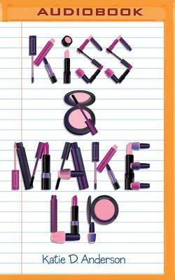 Kiss & Make Up by Katie D. Anderson