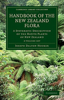 Handbook of the New Zealand Flora 2 Volume Set: A Systematic Description of the Native Plants of New Zealand and the Chatham, Kermadec's, Lord Aucklan by Joseph Dalton Hooker