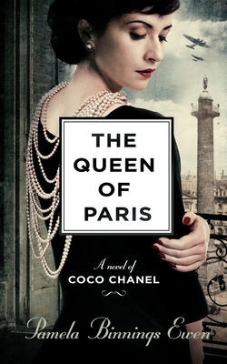 The Queen of Paris: A Novel of Coco Chanel by Pamela Binnings Ewen