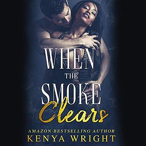 When the Smoke Clears by Kenya Wright