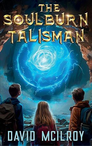 The Soulburn Talisman by David McIlroy, David McIlroy