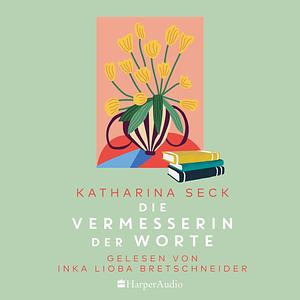 Die Vermesserin der Worte by Katharina Seck