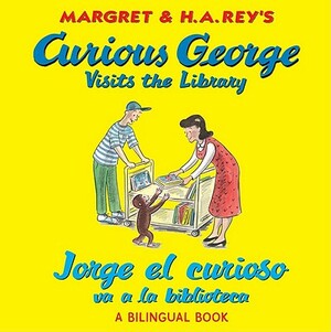 Jorge El Curioso Va a la Biblioteca/Curious George Visits the Library (Bilingual Edition) by H.A. Rey
