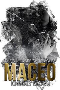 MACEO (THE DILLINGER CHRONICLES BOOK 2) by Kimberly Brown