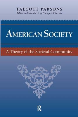 American Society: A Theory of Societal Community by Jeffrey C. Alexander, Giuseppe Sciortino, Talcott Parsons