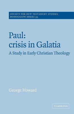 Paul: Crisis in Galatia: A Study in Early Christian Theology by George Howard