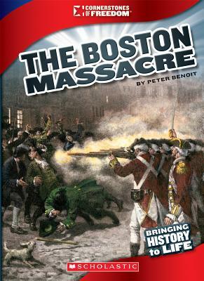 The Boston Massacre (Cornerstones of Freedom: Third Series) by Peter Benoit