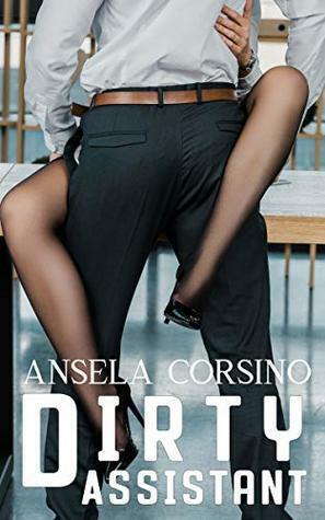 Dirty Assistant by Ansela Corsino