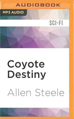 Coyote Destiny: A Novel of Interstellar Civilization by Allen Steele