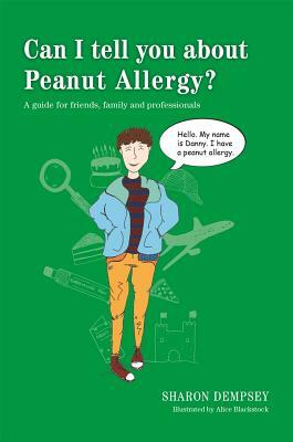Can I Tell You about Peanut Allergy?: A Guide for Friends, Family and Professionals by Sharon Dempsey