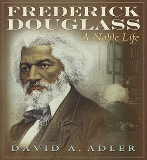 Frederick Douglass: A Noble Life by David A. Adler