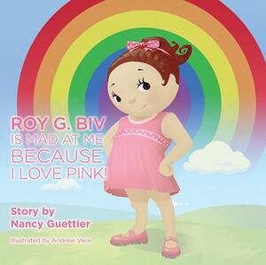 Roy G. Biv Is Mad at Me Because I Love Pink by Nancy Guettier