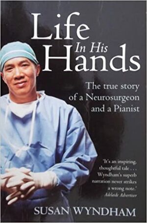 Life in His Hands; the True Story of a Neurosurgeon and a Pianist by Susan Wyndham