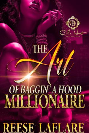 The Art Of Baggin' A Hood Millionaire: An African American Romance by Reese Laflare, Reese Laflare