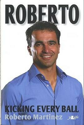 Roberto: Kicking Every Ball by Peter Read, Roberto Martinez