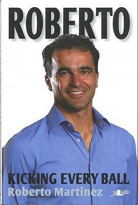 Roberto: Kicking Every Ball by Roberto Martinez, Peter Read