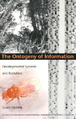 The Ontogeny of Information: Developmental Systems and Evolution by Susan Oyama