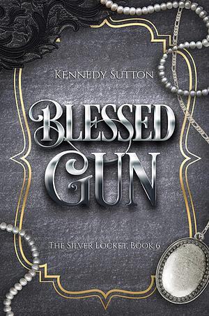 Blessed Gun: The Silver Locket, Book 6 by Kennedy Sutton