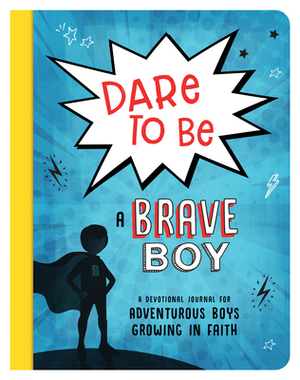 Dare to Be a Brave Boy: A Devotional Journal for Adventurous Boys Growing in Faith by Josh Mosey