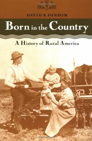 Born in the Country: A History of Rural America by David B. Danbom