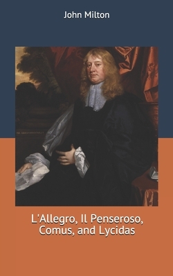 L'Allegro, Il Penseroso, Comus, and Lycidas by John Milton