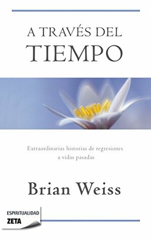 A traves del tiempo by Brian L. Weiss