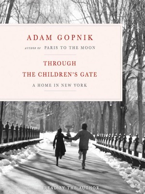 Through the Children's Gate: A Home in New York by Adam Gopnik