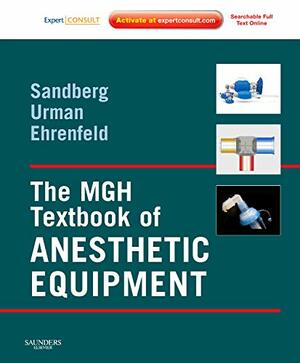 The MGH Textbook of Anesthetic Equipment with Expert Consult Online Access by Warren S. Sandberg, Richard D. Urman, Jesse M. Ehrenfeld, Warren Farrell