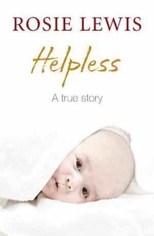 Helpless: A True Short Story by Rosie Lewis