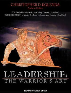 Leadership: The Warrior's Art by Christoper D. Kolenda