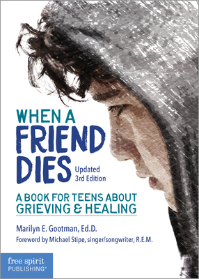 When a Friend Dies: A Book for Teens about Grieving & Healing by Marilyn E. Gootman