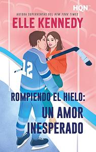 Rompiendo el hielo: Un amor inesperado  by Elle Kennedy