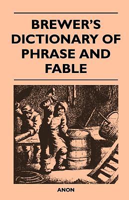 Brewers Dictionary of Phrase and Fable: Centenary Edition by Ebenezer Cobham Brewer