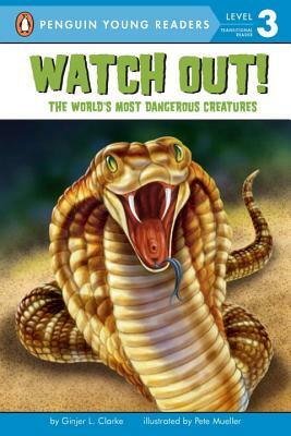Watch Out!: The World's Most Dangerous Creatures by Ginjer L. Clarke