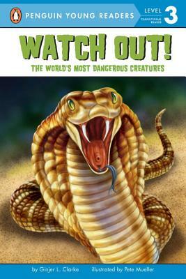 Watch Out!: The World's Most Dangerous Creatures by Ginjer L. Clarke
