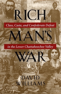 Rich Man's War: Class, Caste, and Confederate Defeat in the Lower Chattahoochee Valley by David Williams